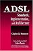 ADSL Standards, Implementation, and Architecture (Crc Press Advanced and Emerging Com...