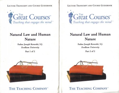 Natural Law and Human Nature Lecture Transcript and Course Guidebook - Parts 1 and 2 - Great Courses