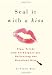 Seal It with a Kiss: Tips, Tricks, and Techniques for Delivering the Knockout Kiss