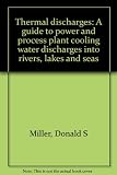 Thermal discharges : a guide to power and process plant cooling water discharges into rivers, lakes and seas