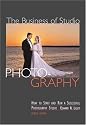The Business of Studio Photography: How to Start and Run a Successful Photography Studio