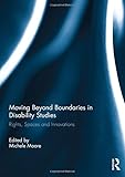 Moving beyond boundaries in disability studies : rights, spaces and innovations