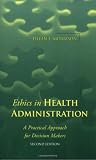 Ethics in Health Administration: A Practical Approach for Decision Makers