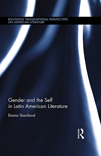 Gender and the Self in Latin American Literature (Routledge Transnational Perspectives on American Literature)