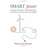 Smart Power: Climate Change, the Smart Grid, and the Future of Electric Utilities
