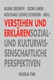 Verstehen und Erkl&auml;ren: Sozial- und kulturwissenschaftliche Perspektiven - Rainer Greshoff, Georg Kneer, Wolfgang Ludwig Schneider