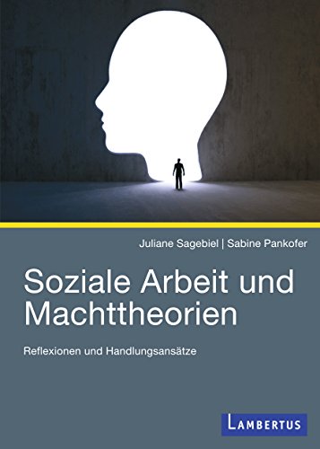 Soziale Arbeit und Machttheorien: Reflexionen und Handlungsansätze (German Edition)