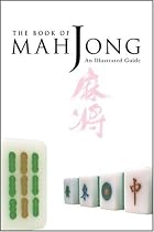 The Book of Mah jong: An Illustrated Guide