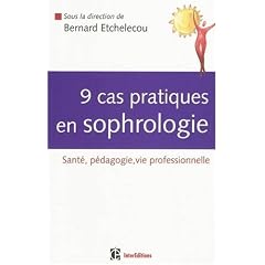 9 cas pratiques en sophrologie : Sant�, P�dagogie, Vie professionnelle