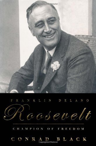 Franklin Delano Roosevelt: Champion of Freedom by Black, Conrad Published by PublicAffairs 1st (first) edition (2003) Hardcover