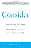 Consider: Harnessing the Power of Reflective Thinking In Your Organization
