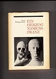Ein Herzog Namens Franz-Das abenteuerliche Leben des Reichsfürsten Franz zu Braunschweig und Lüneburg, Herzog in Gifhorn ein Tatsachenbericht