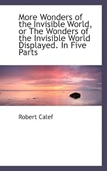 More Wonders of the Invisible World, or The Wonders of the Invisible World Displayed. In Five Parts