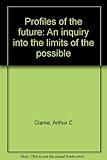Profiles of the future : an inquiry into the limits of the possible