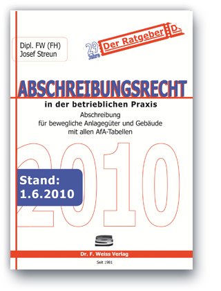 Abschreibungsrecht in der betrieblichen Praxis 2010: Abschreibung für bewegliche Anlagegüter und Gebäude mit allen AfA - Tabellen