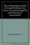 The archaeology of the St Austell China-Clay Area : an archaeological and historical assessment