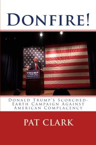 Donfire!: Donald Trump's Scorched-Earth Campaign Against American Complacency