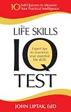The Life Skills IQ Test: 10 Self-Quizzes to Measure Your Practical Intelligence