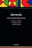 Dementia: Mind, Meaning, and the Person (International Perspectives in Philosophy and Psychiatry)