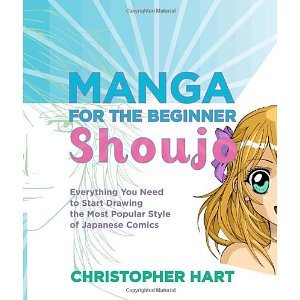 Manga for the Beginner Shoujo: Everything You Need to Start Drawing the Most Popular Style of Japanese Comics [Paperback] [2010] Christopher Hart