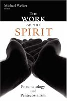 The Work of the Spirit: Pneumatology and Pentecostalism