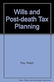 Wills and post-death tax planning : a practical approach