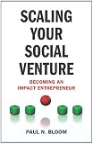 Scaling Your Social Venture: Becoming an Impact Entrepreneur (Social Entrepreneurship)