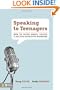 Speaking to Teenagers: How to Think About, Create, and Deliver Effective Messages