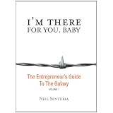 I'm There For You, Baby; The Entrepreneur s Guide to the Galaxy