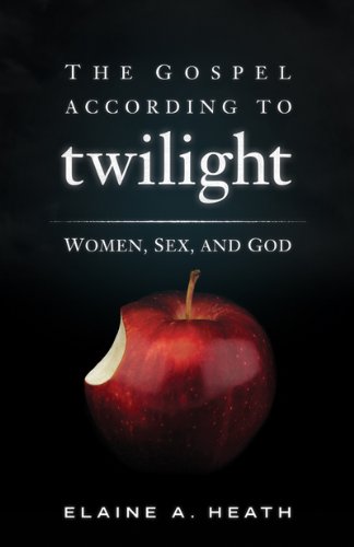The Gospel according to Twilight: Women, Sex, and God (The Gospel according to...)