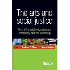 The Arts and Social Justice: Re-Crafting Adult Education and Community Cultural Leadership