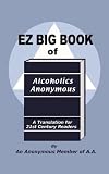 EZ Big Book of Alcoholics Anonymous: A Translation for 21st Century Readers