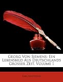 Produkt-Bild: Georg Von Siemens: Ein Lebensbild Aus Deutschlands Grosser Zeit, Volume 1
