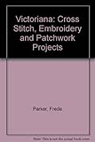 Victoriana : cross stitch, embroidery and patchwork projects