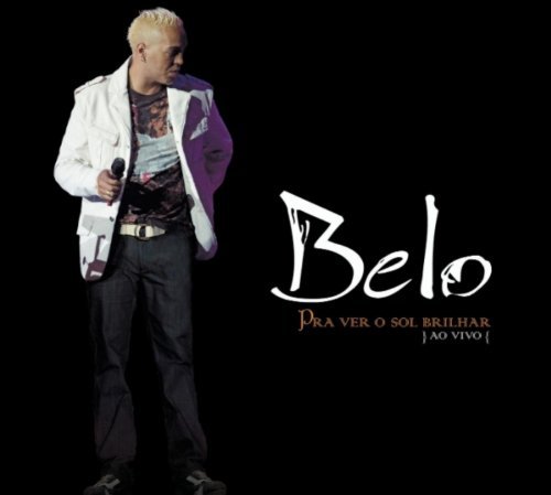 Belo - Pra Ver O Sol Brilhar - Ao Vivo - Zortam Music