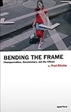 Bending the Frame: Photojournalism, Documentary, and the Citizen