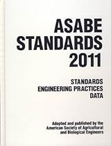 ASABE Standards 2011: Standards Engineering Practices Data. (Asabe Standards (American Society of Agricultural Engineers)) ASABE Standards 2011: Standards Engineering Practices Data. (Asabe Standards (American Society of Agricultural Engineers))