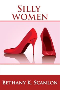 christian fiction: silly women - bethany k. scanlon