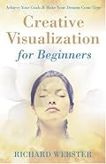 Creative Visualization for Beginners (For Beginners)