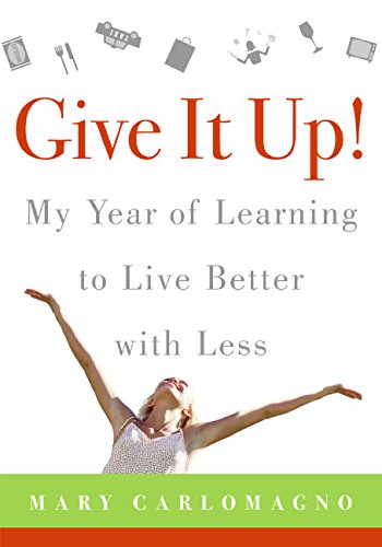 Give It Up!: My Year of Learning to Live Better with Less