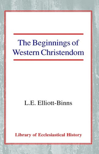 The Beginnings of Western Christendom (Library of Ecclesiastical History)