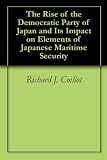 The Rise of the Democratic Party of Japan and Its Impact on Elements of Japanese Maritime Security