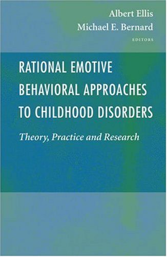 Rational Emotive Behavioral Approaches to Childhood Disorders