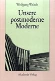Unsere postmoderne Moderne - Wolfgang Welsch
