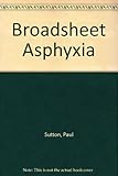 Broadsheet asphyxia
