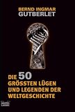 Produkt-Bild: Die 50 gr&ouml;&szlig;ten L&uuml;gen und Legenden der Weltgeschichte
