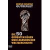 Die 50 gr��ten L�gen und Legenden der Weltgeschichte