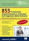 855 Funzionari amministrativo-tributari nell'Agenzia delle Entrate. Manuale per la preparazione (Concorsi pubblici)