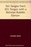 Ten tangos : from one hundred and one tangos with a Bolivian bubble dancer