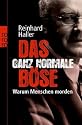 Das ganz normale B&ouml;se: Warum Menschen morden